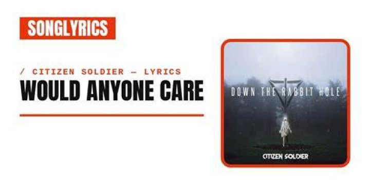 Citizen Soldier - Would Anyone Care (Official Lyric Video) - song no one cares for me like jesus
