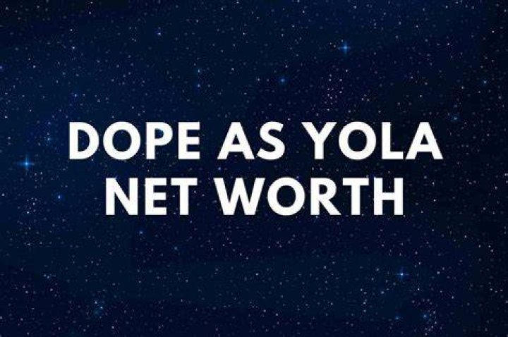 Dope as Yola Net Worth 2024