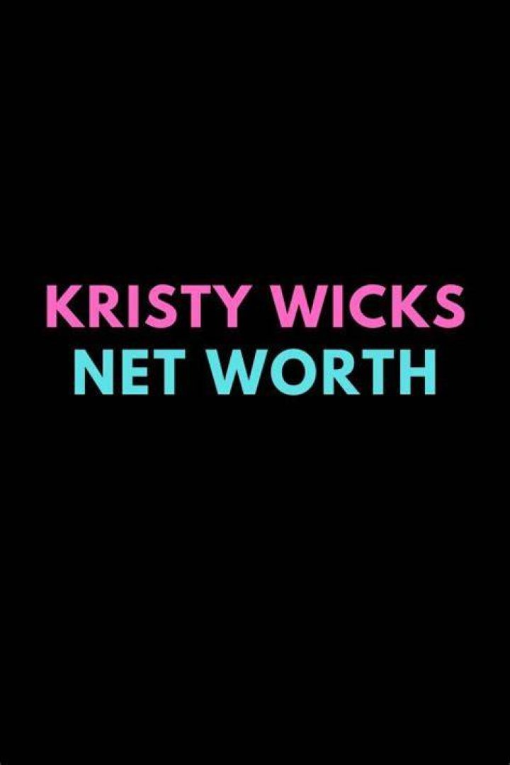 Kristy Wicks Net Worth 2024