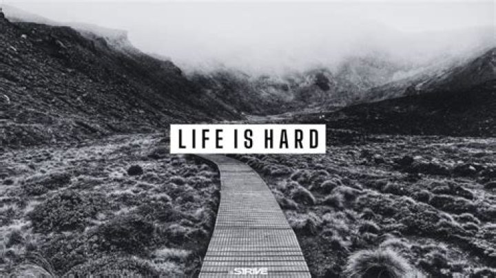 Life can be hard but it leads you to another path.