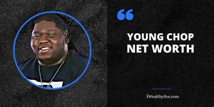 Young Chop Net Worth